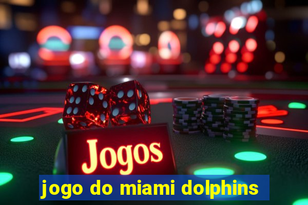 jogo do miami dolphins